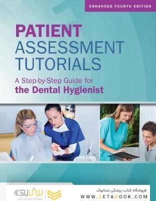 Patient Assessment Tutorials: A Step-By-Step Guide For The Dental Hygienist
