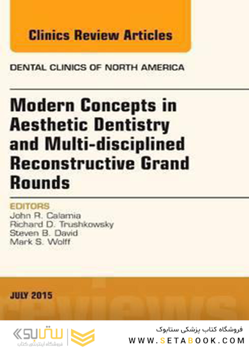 Modern Concepts in Aesthetic Dentistry and Multi-disciplined Reconstructive Grand Rounds, An Issue of Dental Clinics of North America: Volume 59-3