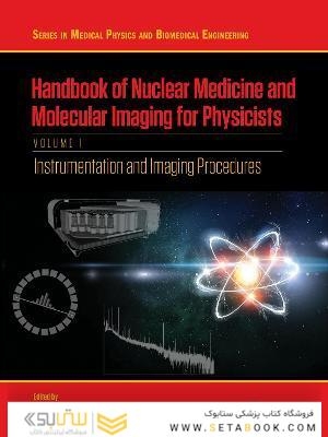 Handbook of Nuclear Medicine and Molecular Imaging for Physicists : Instrumentation and Imaging Procedures, Volume I