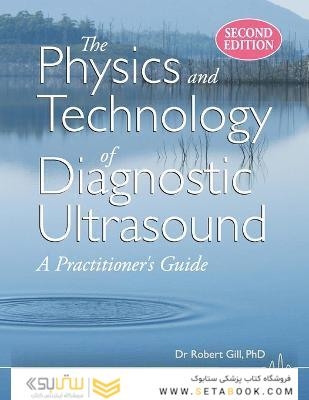 The Physics and Technology of Diagnostic Ultrasound: A Practitioner