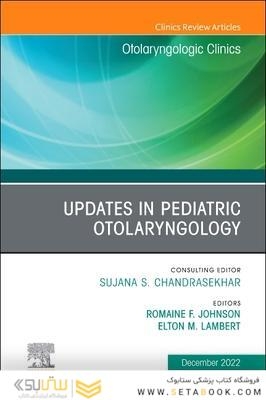 Updates in Pediatric Otolaryngology , An Issue of Otolaryngologic Clinics of North America