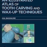 An Illustrated Atlas of Tooth Carving and Wax-Up Techniques