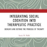 Integrating Social Cognition into Therapeutic Practice