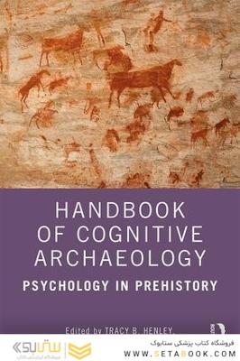 Handbook of Cognitive Archaeology : Psychology in Prehistory