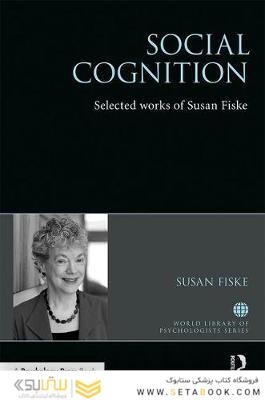 Social Cognition : Selected Works of Susan Fiske