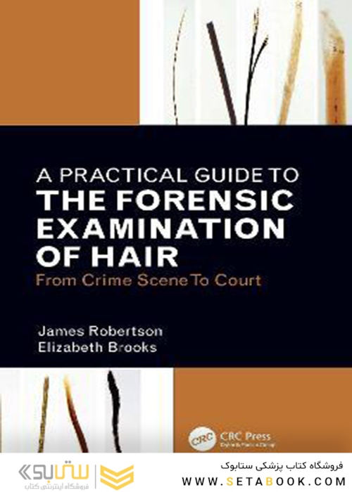 A Practical Guide To The Forensic Examination Of Hair: From Crime Scene To Court 1st Edition