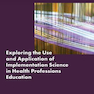 Exploring the Use and Application of Implementation Science in Health Professions Education: Proceedings of a Workshop