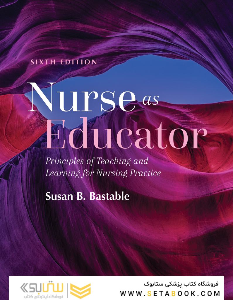 Nurse as Educator: Principles of Teaching and Learning for Nursing Practice: Principles of Teaching and Learning for Nursing Practice 6th Edicion