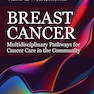 Breast Cancer Multidisciplinary Pathways for Cancer Care in the Community