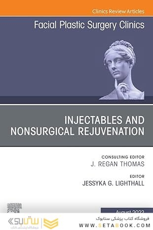 Injectables and Nonsurgical Rejuvenation, Volume 30, Issue 3, An Issue of Facial Plastic Surgery Clinics of North America(The Clinics: Internal Medicine)