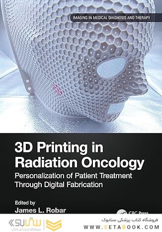 3D Printing in Radiation Oncology: Personalization of Patient Treatment Through Digital Fabrication (Imaging in Medical Diagnosis and Therapy) 1st Edition