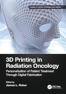عکس 3D Printing in Radiation Oncology: Personalization of Patient Treatment Through Digital Fabrication (Imaging in Medical Diagnosis and Therapy) 1st Edition