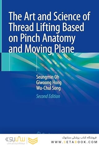 The Art and Science of Thread Lifting Based on Pinch Anatomy and Moving Plane: Based on Pinch Anatomy Second Edition 2024