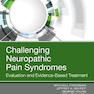 Challenging Neuropathic Pain Syndromes: Evaluation and Evidence-Based Treatment 1st Edition