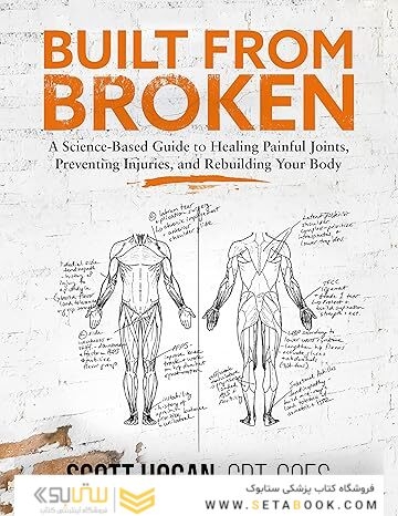 Built from Broken: A Science-Based Guide to Healing Painful Joints, Preventing Injuries, and Rebuilding Your Body