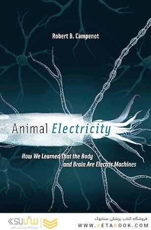 Animal Electricity: How We Learned That the Body and Brain Are Electric Machines Illustrated Edition