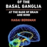 The Hidden Life of the Basal Ganglia: At the Base of Brain and Mind