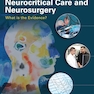 Management Dilemmas at the Junction of Neurocritical Care and Neurosurgery: What is the Evidence? 1st Edition