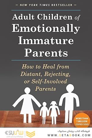 Adult Children of Emotionally Immature Parents: How to Heal from Distant, Rejecting, or Self-Involved Parents