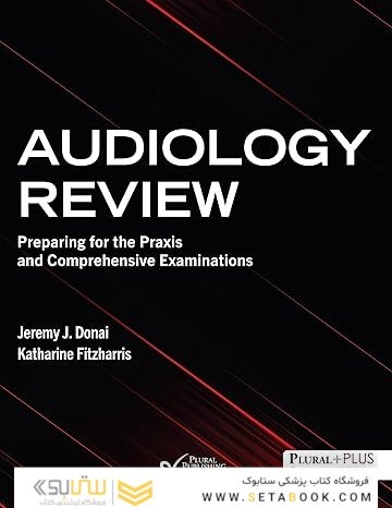 Audiology Review: Preparing for the Praxis and Comprehensive Examinations First Edition