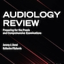 Audiology Review: Preparing for the Praxis and Comprehensive Examinations First Edition