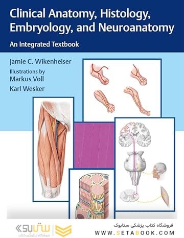 Clinical Anatomy, Histology, Embryology, and Neuroanatomy: An Integrated Textbook 1st Edition