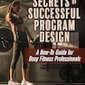 Secrets of Successful Program Design: A How-To Guide for Busy Fitness Professionals