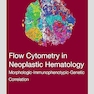 Flow Cytometry in Neoplastic Hematology: Morphologic-Immunophenotypic-Genetic Correlation 4th Edition