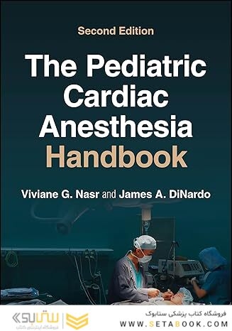 The Pediatric Cardiac Anesthesia Handbook 2nd Edition