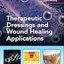 Therapeutic Dressings and Wound Healing Applications 1st Edition