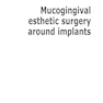 Mucogingival Esthetic Surgery Around Implants 1st Edition
