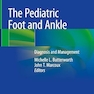 The Pediatric Foot and Ankle: Diagnosis and Management 1st ed