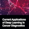 Current Applications of Deep Learning in Cancer Diagnostics 1st Edition