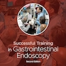 Successful Training in Gastrointestinal Endoscopy 2nd Edition