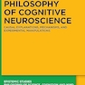 Philosophy of Cognitive Neuroscience: Causal Explanations, Mechanisms and Experimental Manipulations