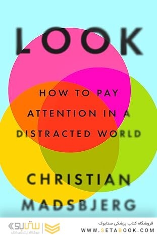 Look: How to Pay Attention in a Distracted World