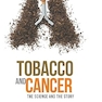 Tobacco And Cancer: The Science And The Story