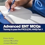 Advanced ENT MCQs: Training to pass the FRCS (ORL-HNS) Part 1-1st Edition