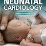 Neonatal Cardiology, Third Edition (CARDIOLGY)