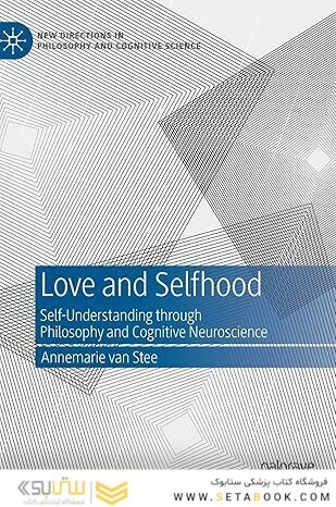 Love and Selfhood: Self-understanding Through Philosophy and Cognitive Neuroscience (New Directions in Philosophy and Cognitive Science)
