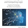 Artificial Intelligence and Computing Logic: Cognitive Technology for AI Business Analytics (Innovation Management and Computing)