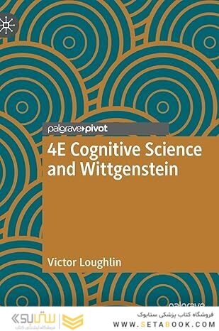 4E Cognitive Science and Wittgenstein (New Directions in Philosophy and Cognitive Science)