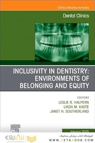 Inclusivity in Dentistry: Environments of Belonging and Equity, An Issue of Dental Clinics of North America (Volume 69-1)