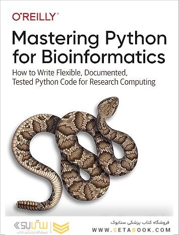 Mastering Python for Bioinformatics: How to Write Flexible, Documented, Tested Python Code for Research Computing 1st Edition