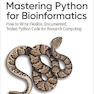 Mastering Python for Bioinformatics: How to Write Flexible, Documented, Tested Python Code for Research Computing 1st Edition