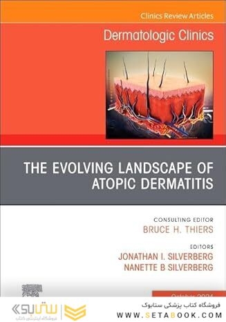 The Evolving Landscape of Atopic Dermatitis, An Issue of Dermatologic Clinics