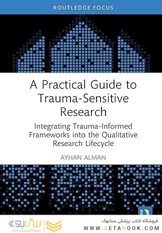 A Practical Guide to Trauma-Sensitive Research: Integrating Trauma-Informed Frameworks into the Qualitative Research Lifecycle