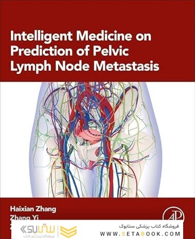 Intelligent Medicine on Prediction of Pelvic Lymph Node Metastasis (Advanced Topics in Biomaterials) 1st Edition