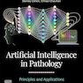 Artificial Intelligence in Pathology: Principles and Applications 2nd Edition