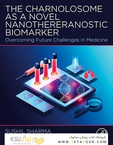 The Charnolosome as a Novel Nanothereranostic Biomarker: Overcoming Future Challenges in Medicine 1st Edition